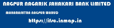 NAGPUR NAGARIK SAHAKARI BANK LIMITED  MAHARASHTRA NAGPUR WARUD   ifsc code
